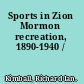 Sports in Zion Mormon recreation, 1890-1940 /