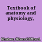 Textbook of anatomy and physiology,