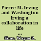 Pierre M. Irving and Washington Irving a collaboration in life and letters /