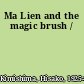 Ma Lien and the magic brush /