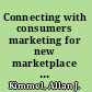 Connecting with consumers marketing for new marketplace realities /