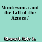 Montezuma and the fall of the Aztecs /