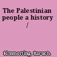 The Palestinian people a history /