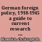 German foreign policy, 1918-1945 a guide to current research and resources /