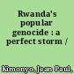 Rwanda's popular genocide : a perfect storm /