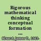 Rigorous mathematical thinking conceptual formation in the mathematics classroom /