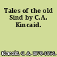 Tales of the old Sind by C.A. Kincaid.