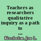 Teachers as researchers qualitative inquiry as a path to empowerment /