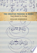 The creative process in music from Mozart to Kurtág