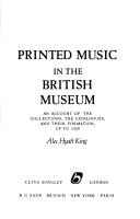 Printed music in the British Museum : an account of the collections, the catalogues, and their formation up to 1920 /