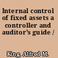 Internal control of fixed assets a controller and auditor's guide /