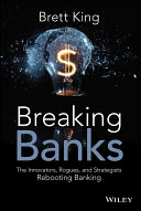 Breaking banks : the innovators, rogues, and strategists rebooting banking /