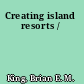 Creating island resorts /