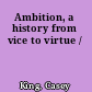 Ambition, a history from vice to virtue /