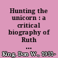 Hunting the unicorn : a critical biography of Ruth Pitter /