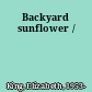 Backyard sunflower /