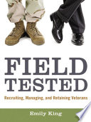 Field tested recruiting, managing, and retaining veterans /