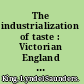 The industrialization of taste : Victorian England and the Art Union of London /