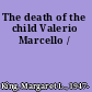 The death of the child Valerio Marcello /