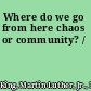 Where do we go from here chaos or community? /