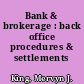 Bank & brokerage : back office procedures & settlements /