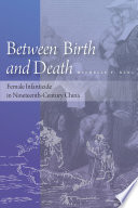 Between birth and death : female infanticide in nineteenth-century China /