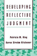 Developing reflective judgment : understanding and promoting intellectual growth and critical thinking in adolescents and adults /