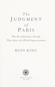 The judgment of Paris : the revolutionary decade that gave the world impressionism /