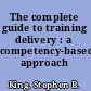 The complete guide to training delivery : a competency-based approach /