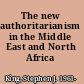 The new authoritarianism in the Middle East and North Africa