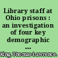 Library staff at Ohio prisons : an investigation of four key demographic variables and their relationships to job satisfaction and career incentives /