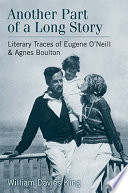 Another part of a long story literary traces of Eugene O'Neill and Agnes Boulton /