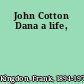 John Cotton Dana a life,