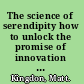 The science of serendipity how to unlock the promise of innovation in large organisations /