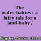 The water-babies : a fairy tale for a land-baby /