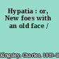 Hypatia : or, New foes with an old face /