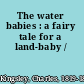 The water babies : a fairy tale for a land-baby /