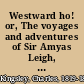 Westward ho! or, The voyages and adventures of Sir Amyas Leigh, knight, of Burrough, in the county of Devon, in the rign of Her Most Glorious Majesty, Queen Elizabeth, rendered into modern English /