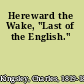 Hereward the Wake, "Last of the English."