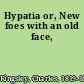 Hypatia or, New foes with an old face,