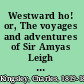 Westward ho! or, The voyages and adventures of Sir Amyas Leigh knt. of Burrough, in the county of Devon, in the reign of her most glorious majesty Queen Elizabeth, rendered into modern English;
