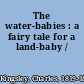 The water-babies : a fairy tale for a land-baby /