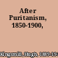 After Puritanism, 1850-1900,