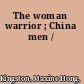 The woman warrior ; China men /