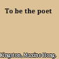 To be the poet
