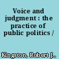 Voice and judgment : the practice of public politics /