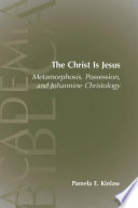 The Christ is Jesus metamorphosis, possession, and Johannine christology /