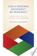 Can a renewal movement be renewed? : questions for the future of ecumenism /