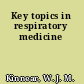 Key topics in respiratory medicine