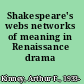 Shakespeare's webs networks of meaning in Renaissance drama /